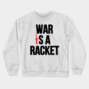 War is a Racket. Crewneck Sweatshirt